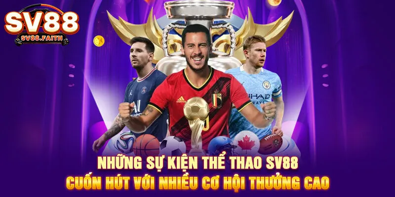 Những sự kiện thể thao SV88 cuốn hút với nhiều cơ hội thưởng cao